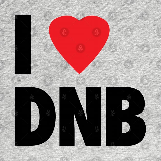 I Love DNB by Drum And Bass Merch